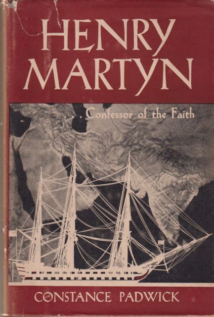 Henry Martyn - Confessor of the Faith Constance Padwick