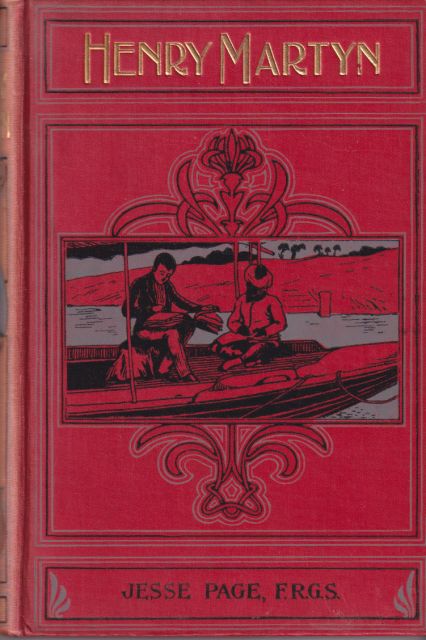 Henry Martyn - His Life and Labours: Cambridge - India - Persia Jessie Page