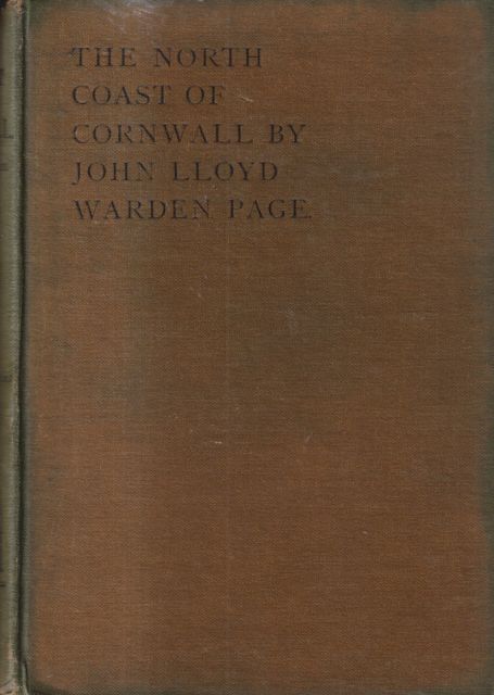 The North Coast of Cornwall - Its Scenery, its People, its Antiquities and its Legends John Lloyd Warden Page