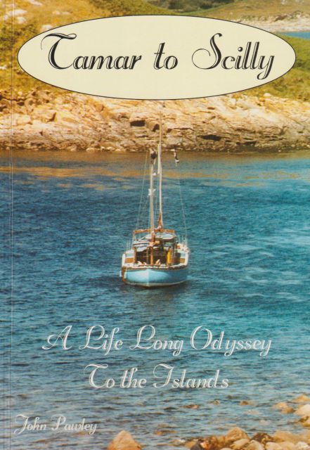 Tamar to Scilly - A Life Long Odyssey to the Islands John F. Pawley