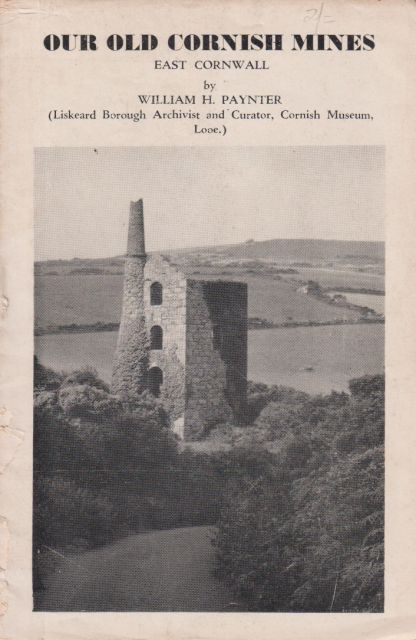 Our Old Cornish Mines - East Cornwall William H Paynter