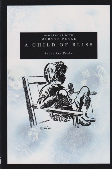 Growing Up with Mervyn Peake - A Child of Bliss Sebastian Peake