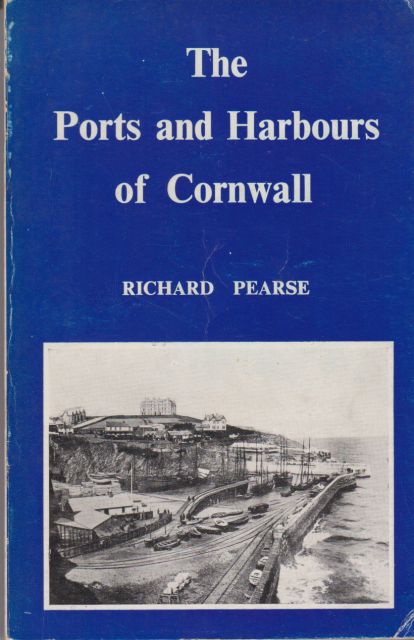 The Ports and Harbours of Cornwall Richard Pearse