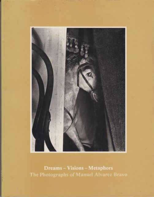 Dreams - Visions - Metaphors; The Photographs of Alvarez Bravo Nissan N Perez