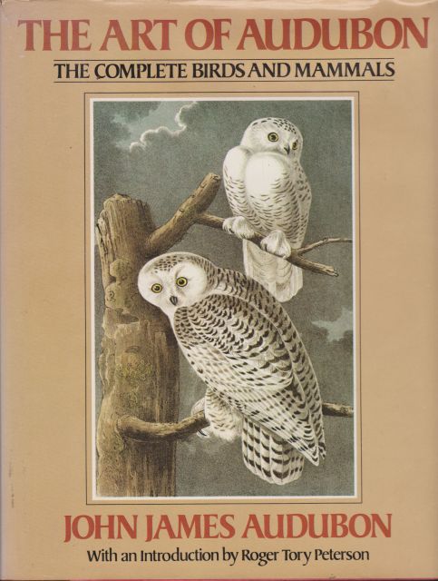 The Art of Audubon - The Complete Birds and Mammals Roger Tory Peterson