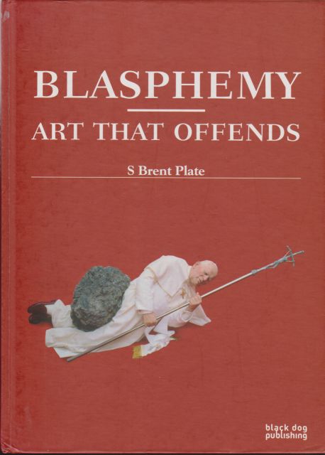 Blasphemy - Art that Offends S Brent Plate