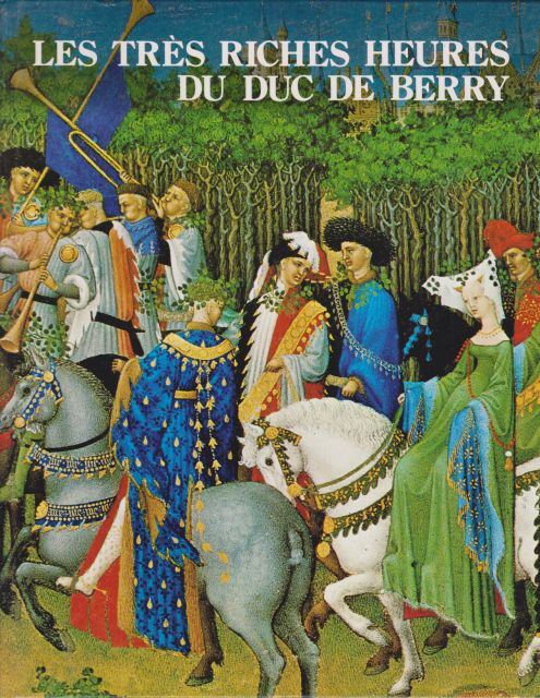 Les Tres Riches Heures du Duc de Berry - Manuscrit enlumine du XVe Siecle Edmond Pognon