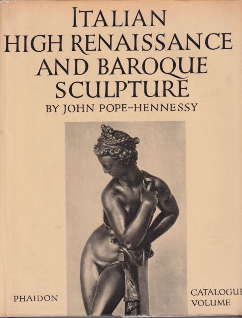 Italian High Renaissance and Baroque Sculpture John Pope-Hennessy