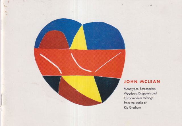 John McLean - Monotypes, Screenprints, Woodcuts, Drypoints and Carborundum Etchings from the Studio of Kip Gresham John McLean (introduces)