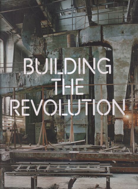 Building the Revolution - Soviet Art and Architecture 1915-1935 MaryAnne Stevens (curates)