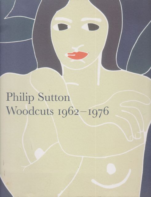 Philip Sutton - Woodcuts 1962-1976 John Russell Taylor (introduces)