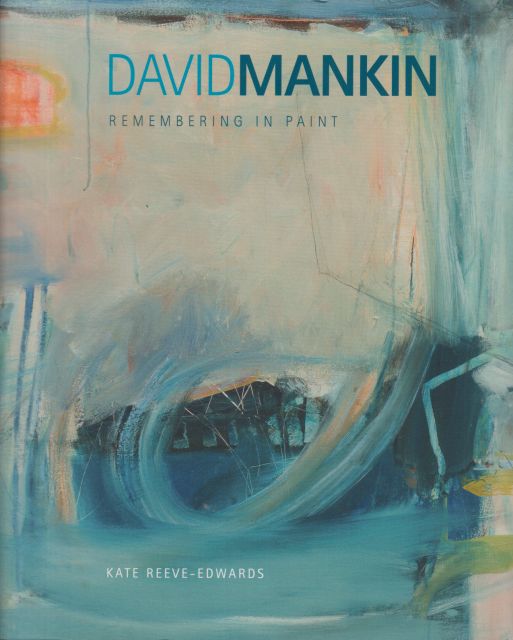 David Mankin - Remembering in Paint Kate Reeve-Edwards