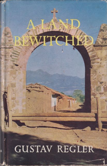 A Land Bewitched - Mexico in the Shadow of the Centuries Gustav Regler