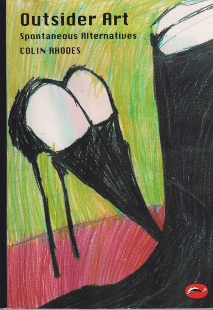 Ousider Art - Spontaneous Alternatives Colin Rhodes