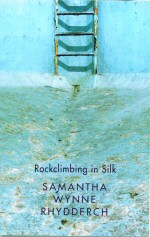 Rockclimbing in Silk  Samantha Wynne Rhydderch