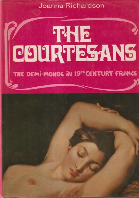 The Courtesans - The Demi-Monde in Nineteenth-Century France Joanna Richardson