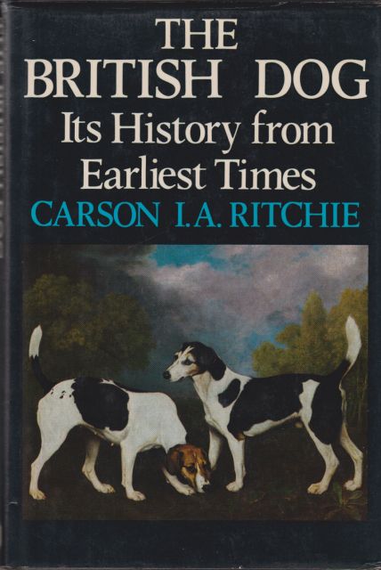 The British Dog - Its History from Earliest Times Carson I.A Ritchie