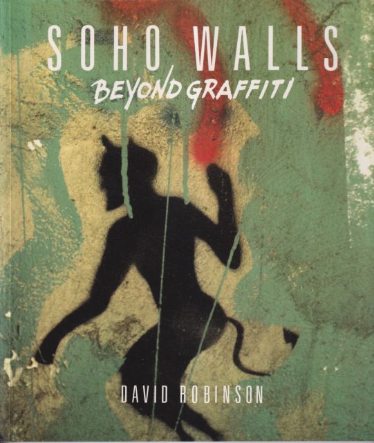 Soho Walls - Beyond Graffiti David Robinson