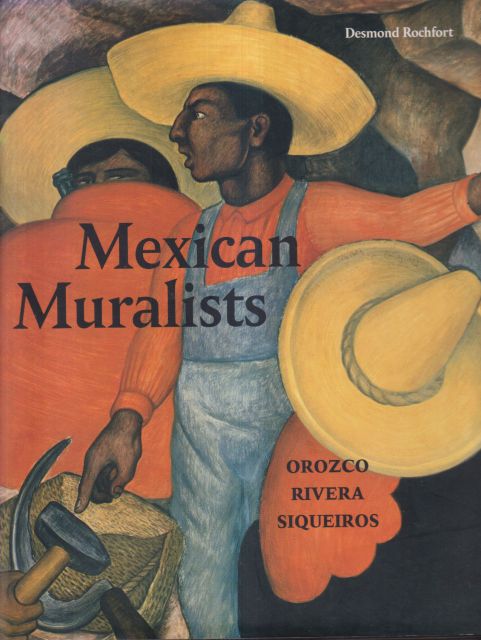 Mexican Muralists - Orozco, Rivera, Siqueiros Desmond Rochfort