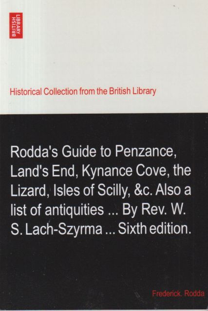 Rodda's Guide to Penzance, Land's End, Kynance Cove, the Lizard, Isles of Scilly etc. Also a list of Antiquities by W.S. Lach-Szyrma..sixth edition Frederick Rodda