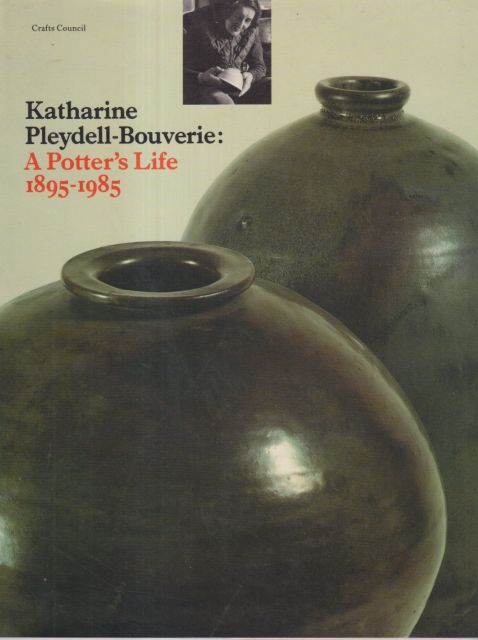 Katharine Pleydell-Bouverie: A Potter's Life 1895-1985 Barley Roscoe (introduces)