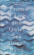 From a Low and Quiet Sea Donal Ryan