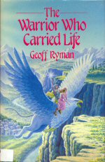 The Warrior Who Carried Life Geoff Ryman
