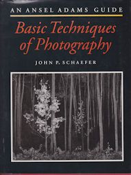 An Ansel Adams Guide - Basic Techniques of Photography John P Schaefer