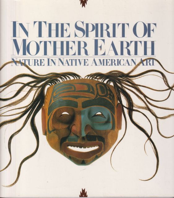 In the Spirit of Mother Earth - Nature in Native American Art Jeremy Schmidt