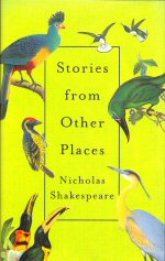 Stories from Other Places Nicholas Shakespeare