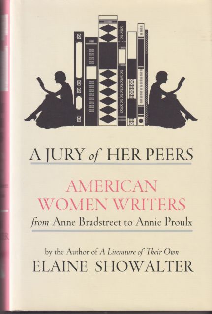 A Jury of her Peers - American Women Writers from Anne Bradstreet to Annie Proulx Elaine Showalter