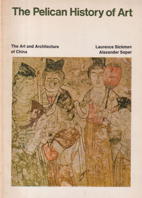 The Pelican History Art - The Art and Architechture of China Laurence Sickman