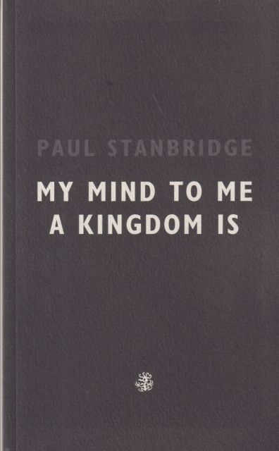 My Mind to me a Kingdom Is Paul Stanbridge