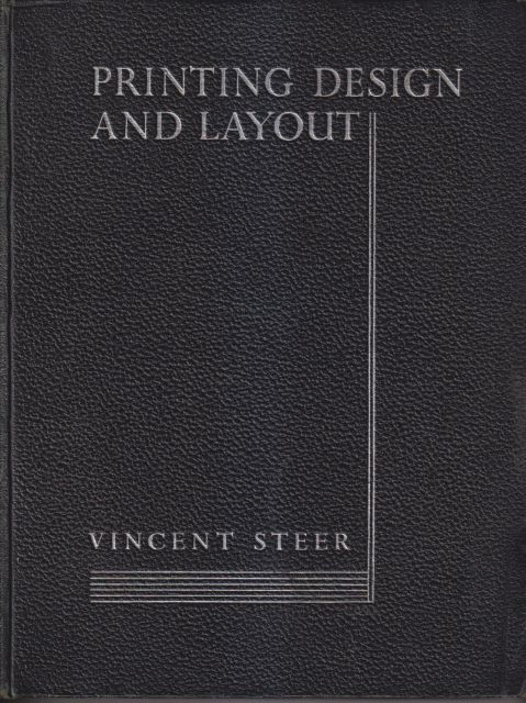 Printing Design and Layout - The Manual for Printer, Typographers and all Designers and Users of Printing and Advertising Vincent Steer