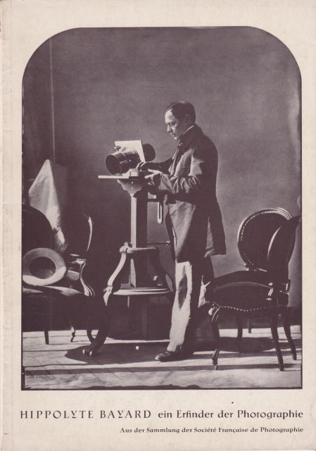 Hippolyte Bayard - Ein Erfinder der Photographie aus der Sammlung der Societe Francaise de photographie Otto Steinert (curates)