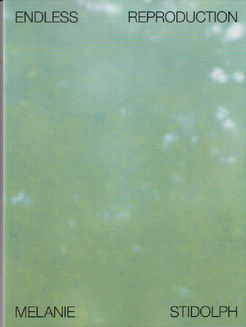 Endless Reproduction Melanie Stidolph