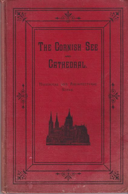 The Cornish See & Cathedral - Historical & Architectural Notes William Stubbs