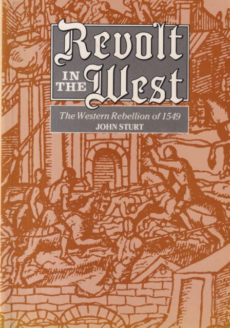 Revolt in the West - The Western Rebellion of 1549 John Sturt