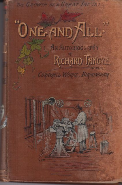 One And All - an Autobiography of Richard Tangye of the Cornwall Works, Birmingham Richard Tangye