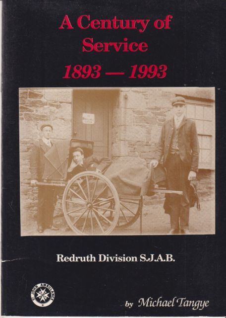 A Cenntury of Service 1893-1993 - Redruth Division St. John Ambulance Michael Tangye