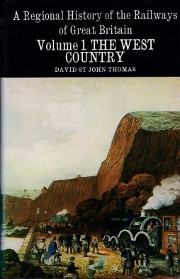 A Regional History of the Railways of Great Britain Volume 1 The West Country David St John Thomas