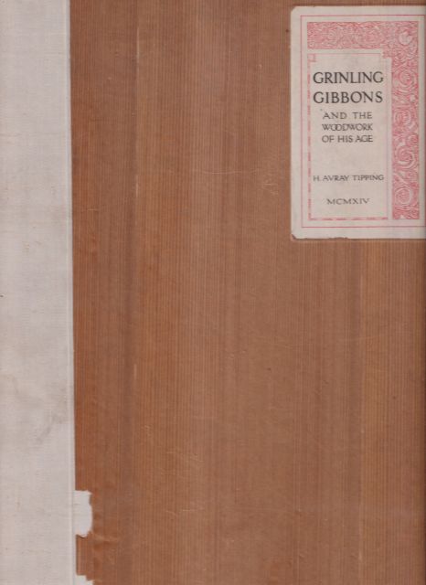 Grinling Gibbons and the Woodwork of his Age (1648-1720) H Avray Tipping