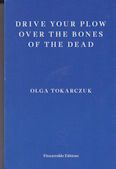 Drive Your Plow Over the Bones of the Dead Olga Tokarczuk