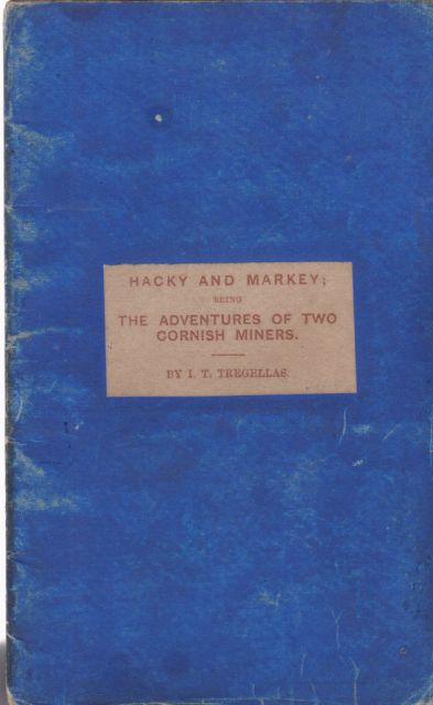 Hacky & Markey: Being the Adventures of Hacky Daniel & Markey Retchatts, Two Cornish Miners..... I.T. Tregellas