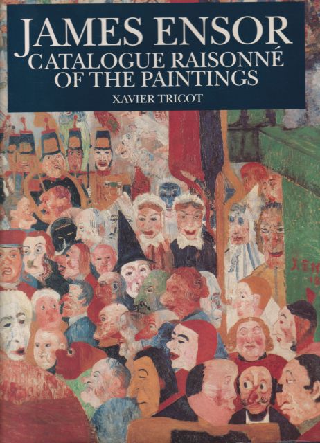 James Ensor - Catalogue Raisonne of the Paintings Xavier Tricot