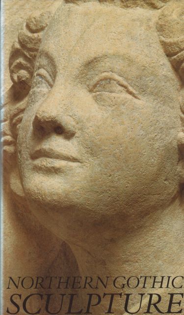Northern Gothic Sculpture 1200-1450 Paul Williamson