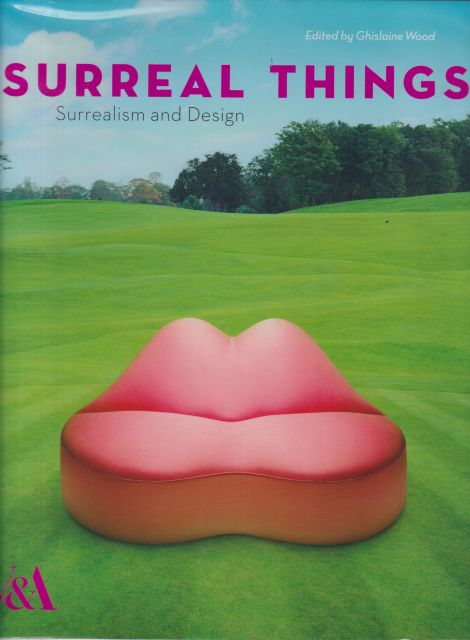 Surreal Things - Surrealism and Design Ghislaine Wood