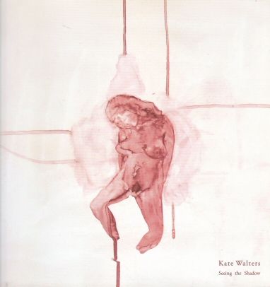 Kate Walters - Seeing the Shadow Kate Walters