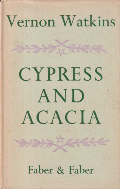 Cypress and Acacia Vernon Watkins