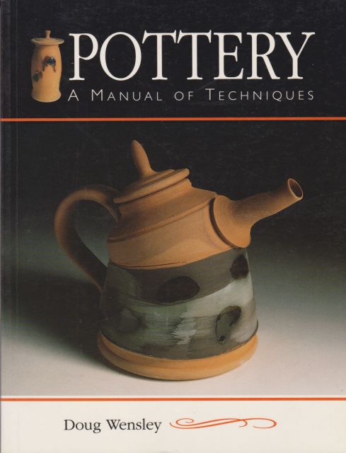 Pottery - A Manual of Techniques Doug Wensley